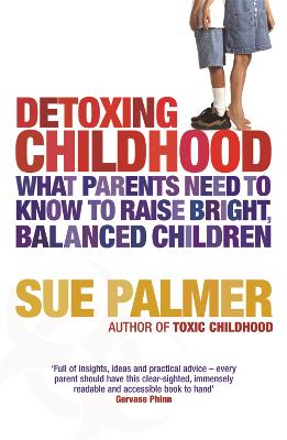 Detoxing Childhood: What Parents Need to Know to Raise Happy,