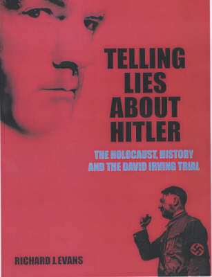 Telling Lies About Hitler: The Holocaust, History and the David Irving