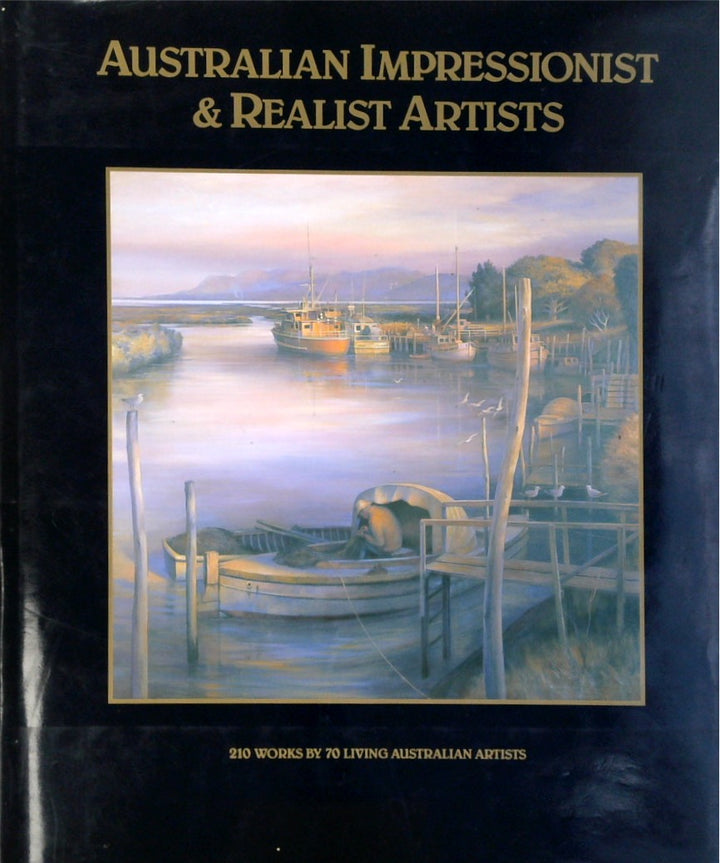 Australian Impressionist & Realist Artists: 210 Works by 70 Living Australian Artists