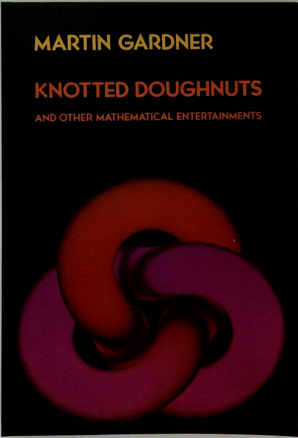 Knotted Doughnuts: And Other Mathematical Entertainments