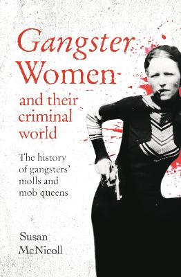 Gangster Women and Their Criminal World: The History of Gangsters'