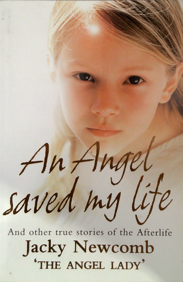 An Angel Saved My Life: And Other True Stories Of The Afterlife