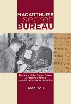 MacArthur's Secret Bureau: The Sotyr of the Central Burea in WWII