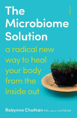 The Microbiome Solution: a radical new way to heal your body from the