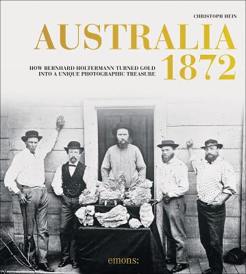 Australia 1872: How Bernhard Holtermann turned gold into a unique