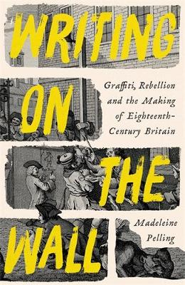 Writing on the Wall: Graffiti and Rebellion in Eighteenth-Century Britain