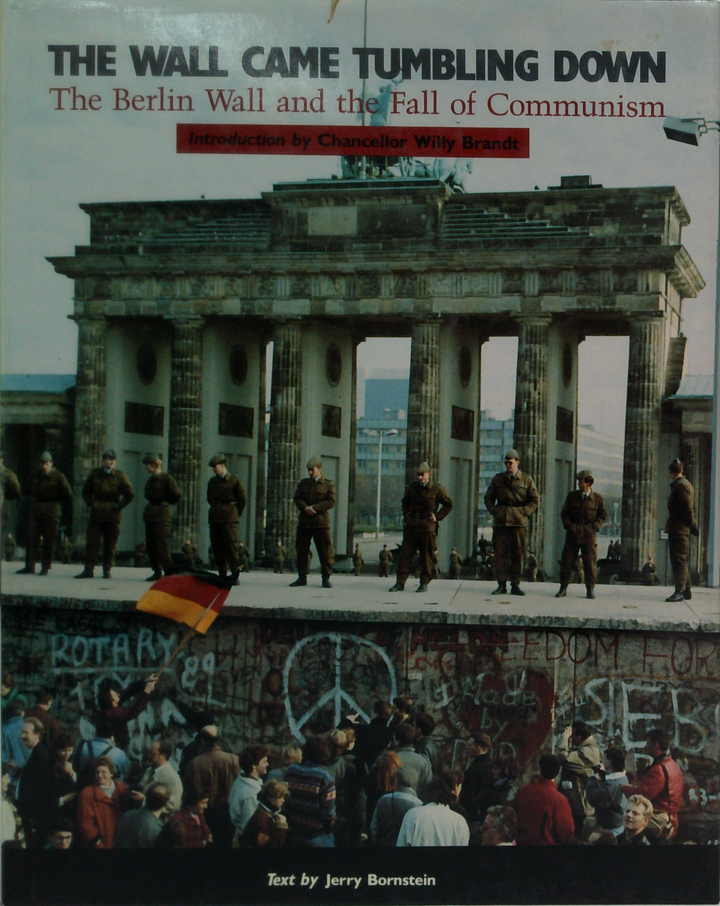 The Wall Came Tumbling Down: The Berlin Wall And The Fall Of Communism
