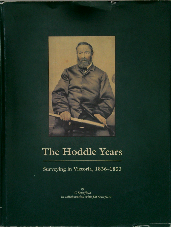 The Hoddle Years: Surveying In Victoria, 1836-1853