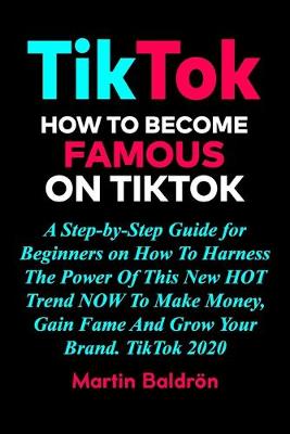 TikTok - How to Become Famous on TikTok: A Step-by-Step Guide for