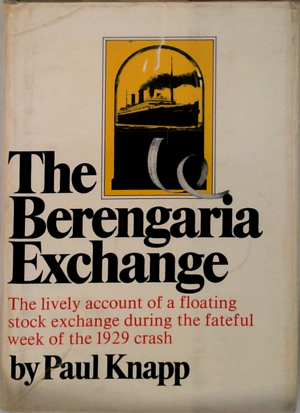 The Berengaria Exchange: The Lively Account Of A Floating Stock Exchange During The Fateful Work Of The 1929 Crash