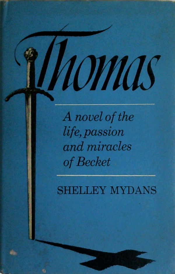 Thomas: A Novel Of The Life, Passion And Miracles Of Becket