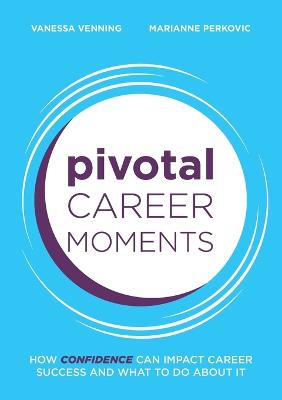 Pivotal Career Moments: How confidence can impact career success and