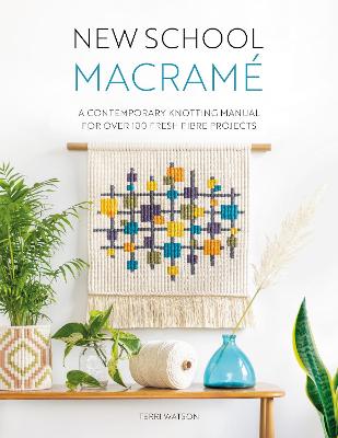New School Macrame: A Contemporary Knotting Manual for Over 100 Fresh