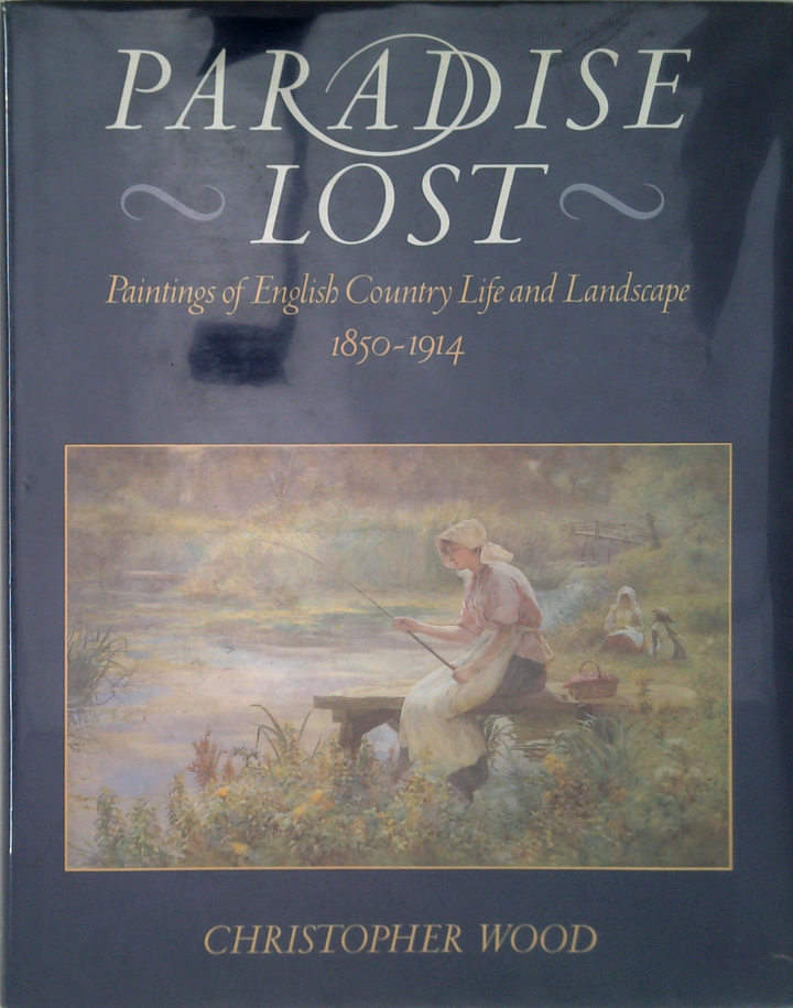 Paradise Lost: Paintings Of English Country Life And Landscape 1850-1914