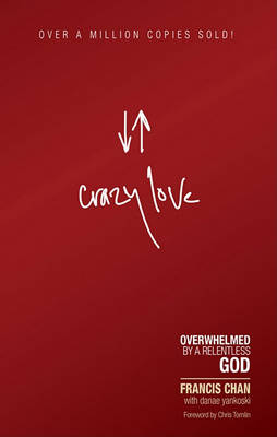 Crazy Love: Overwhelmed by A Relentless God