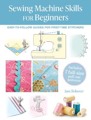 Sewing Machine Skills for Beginners: Easy-To-Follow Guides for