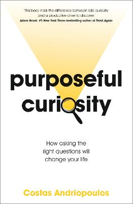 Purposeful Curiosity: How asking the right questions will change your