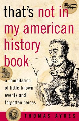 That's Not in My American History Book: A Compilation of Little-Known