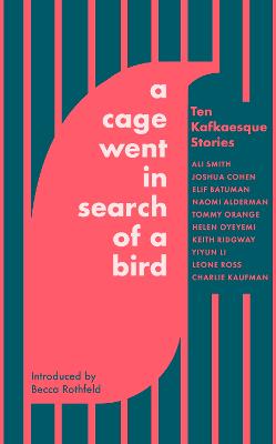 A Cage Went in Search of a Bird: Ten Kafkaesque Stories