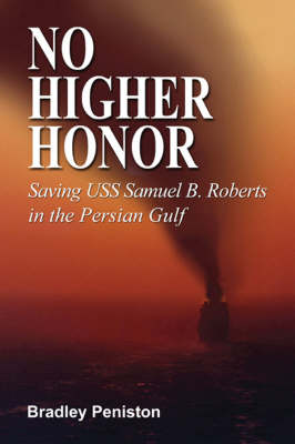 No Higher Honor: Saving the USS Samuel B. Roberts in the Persian Gulf
