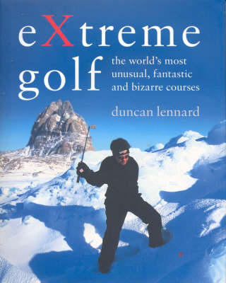 Extreme Golf: The World's Most Unusual Courses