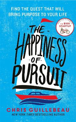 The Happiness of Pursuit: Find the Quest that will Bring Purpose to