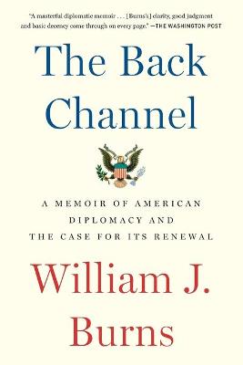 The Back Channel: A Memoir of American Diplomacy and the Case for Its
