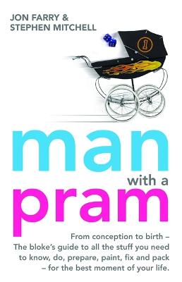 Man with a Pram: From conception to birth - the bloke's guide