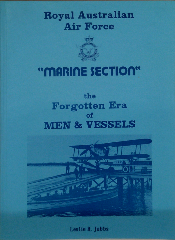 Royal Australian Air Force "Marine Section": The Forgotten Era Of Men & Vessels