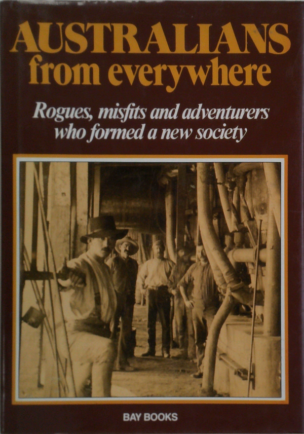Australians From Everywhere: Rogues, Misfits And Adventurers Who Formed A New Society