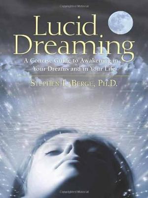 Lucid Dreaming: A Concise Guide to Awakening in Your Dreams and in
