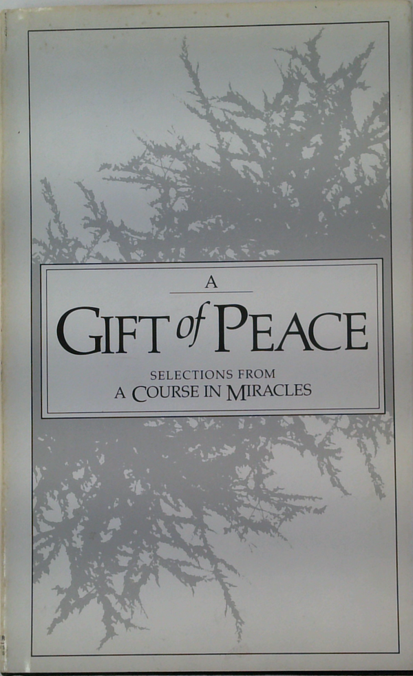 A Gift Of Peace
Selections From
A Course In Miracles