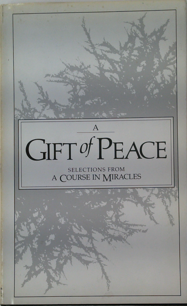 A Gift Of Peace
Selections From
A Course In Miracles