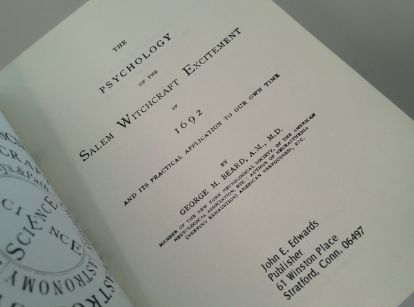 The Psychology Of The Salem Witchcraft Excitement Of 1692 And Its Practical Application To Our Own Time