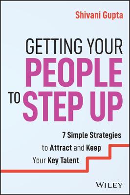 Getting Your People to Step Up: 7 Simple Strategies to Attract and