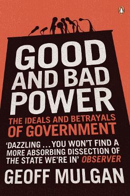 Good and Bad Power: The Ideals and Betrayals of Government