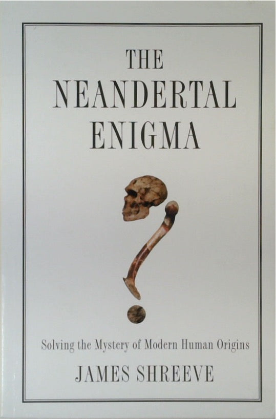 The Neandertal Enigma: Solving the Mystery of Modern Human Origins