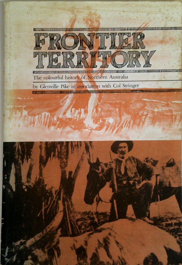 Frontier Territory: The Colourful History Of Northern Australia