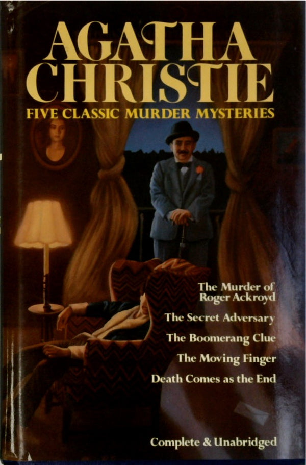 Five Classic Murder Mysteries: (The Murder of Roger Ackroyd / The Secret Adversary / The Boomerange Clue / The Moving Finger / Death Comes as the End)