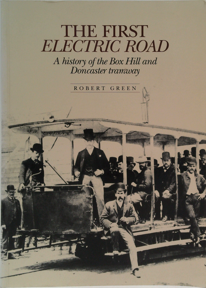The First Electric Road: A History Of The Box Hill And Doncaster Tramway