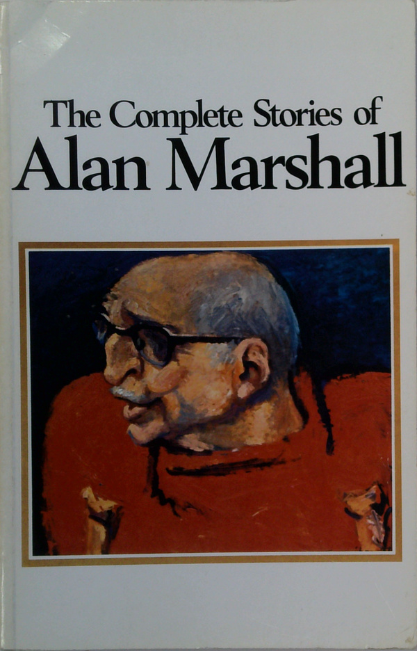 The Complete Stories Of Alan Marshall