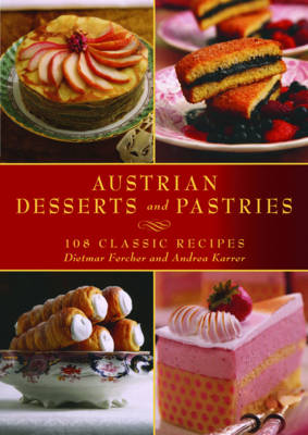 Austrian Desserts and Pastries: 108 Classic Recipes