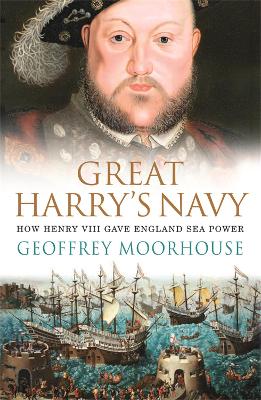 Great Harry's Navy: How Henry VIII Gave England Sea Power