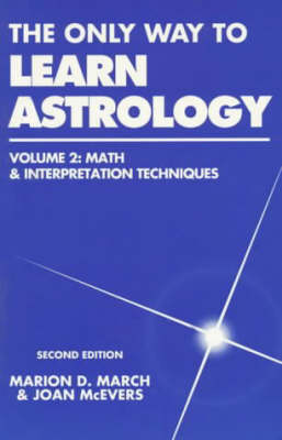 The Only Way to Learn Astrology: v. 2: Math and Interpretation