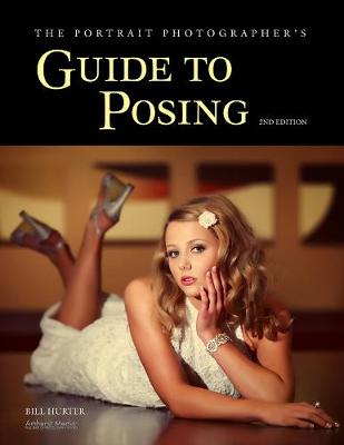 The Portrait Photographer's Guide To Posing: 2nd Edition