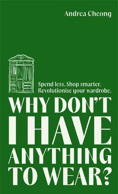 Why Don't I Have Anything to Wear?: Spend Less. Shop Smarter.