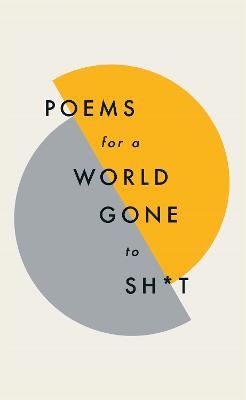 Poems for a world gone to sh*t: the amazing power of poetry to make