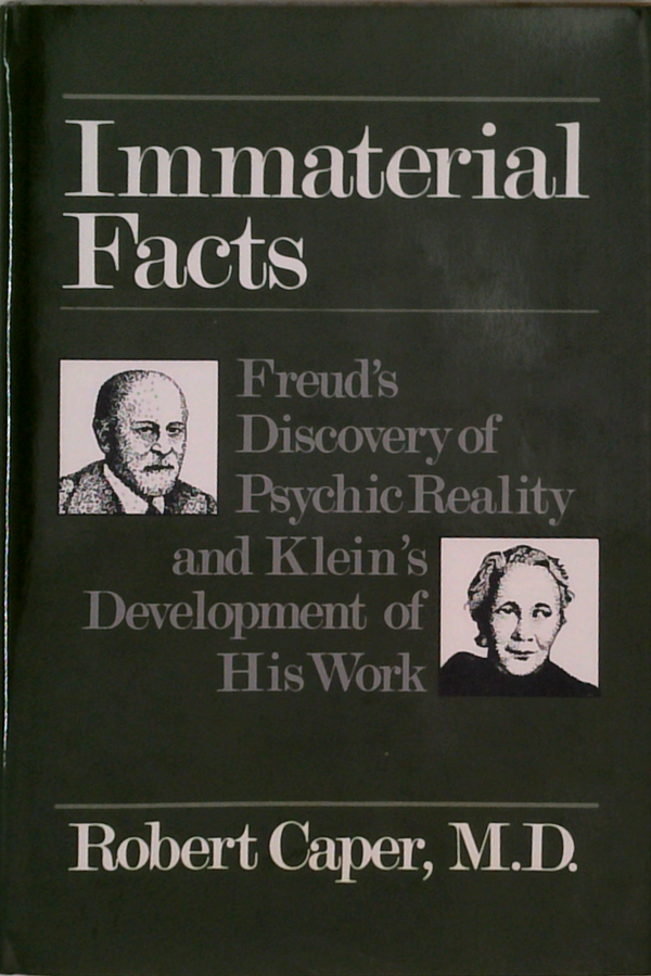 Immaterial Facts: Freud's Discovery Of Psychic Reality And Klein's Development Of His Work