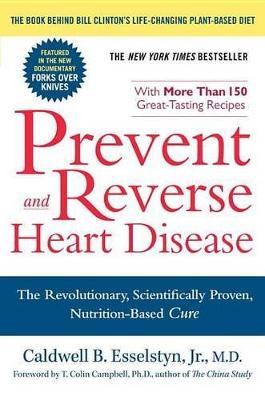 Prevent and Reverse Heart Disease: The Revolutionary, Scientifically