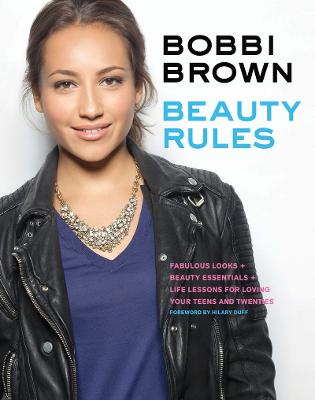 Bobbi Brown Beauty Rules: Fabulous Looks + Beauty Essentials + Life